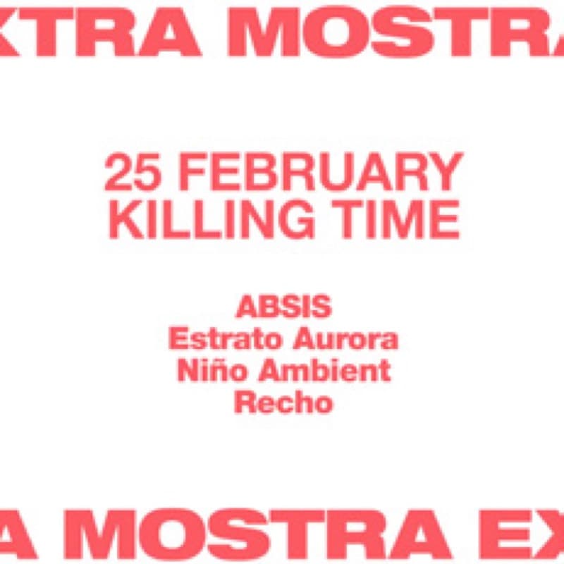 Flyer: 25 February, Killing Time — ABSIS, Estrato Aurora, Niño Ambient, Recho