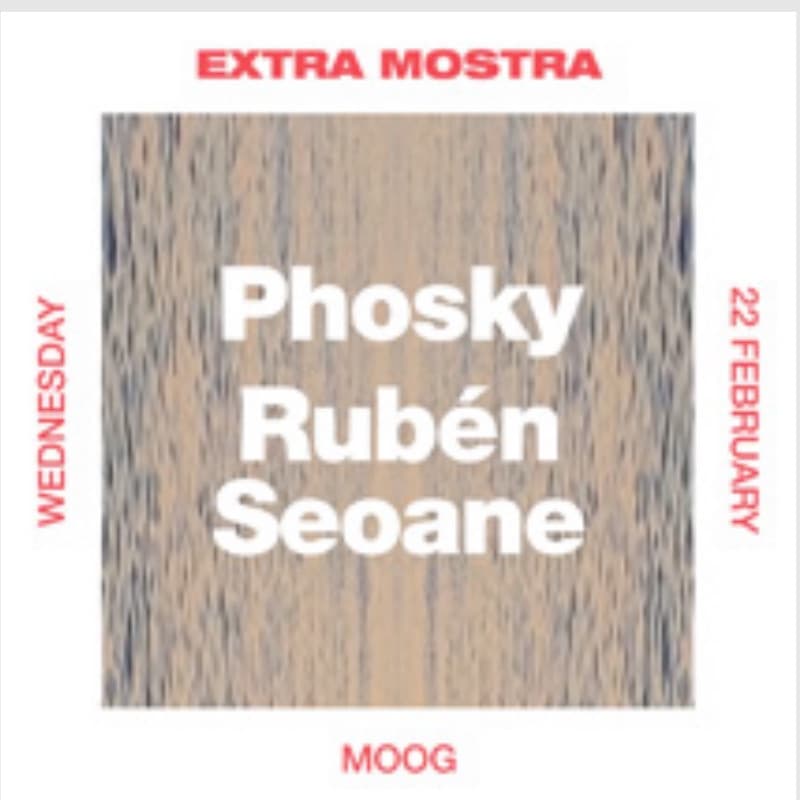 Flyer: Wednesday 22 February, Moog — Phosky and Rubén Seoane
