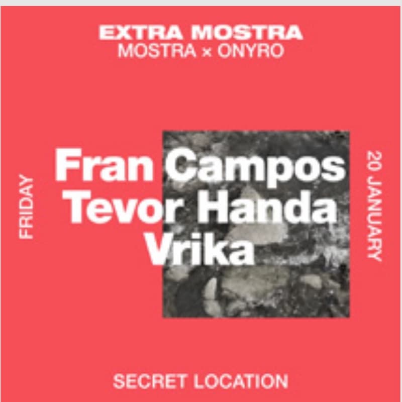 Flyer: Friday 20 January, secret location — Mostra × Onyro with Fran Campos, Tevor Handa and Vrika