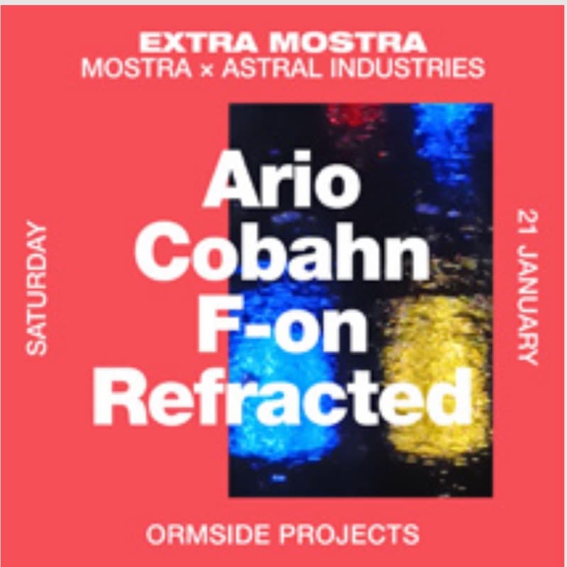 Flyer: Saturday 21 January, Ormside Projects — Mostra × Astral Industries with Ario, Cobahn, F-on and Refracted