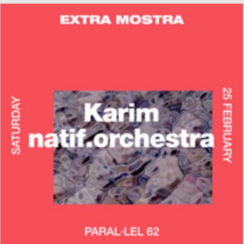 Flyer: Saturday 25 February, Paral·lel 62 — Karim and natif.orchestra