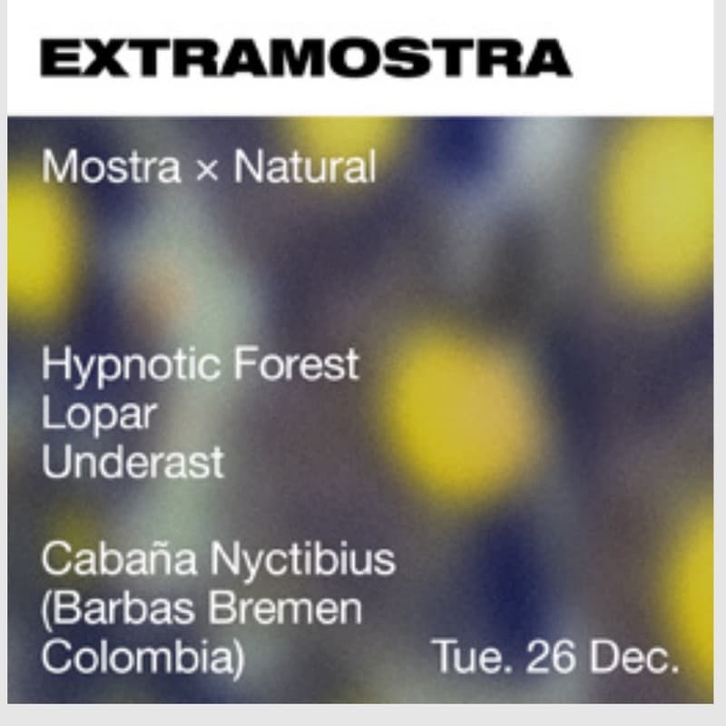 Flyer: Tuesday 26 December, Cabaña Nyctibius (Barbas Bremen, Colombia) — Mostra × Natural with Hypnotic Forest, Lopar and Underast
