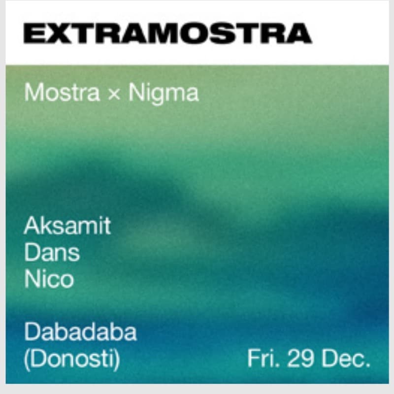 Flyer: Friday 29 December, Dabadaba (Donosti) — Mostra × Nigma with Aksamit, Dans and Nico