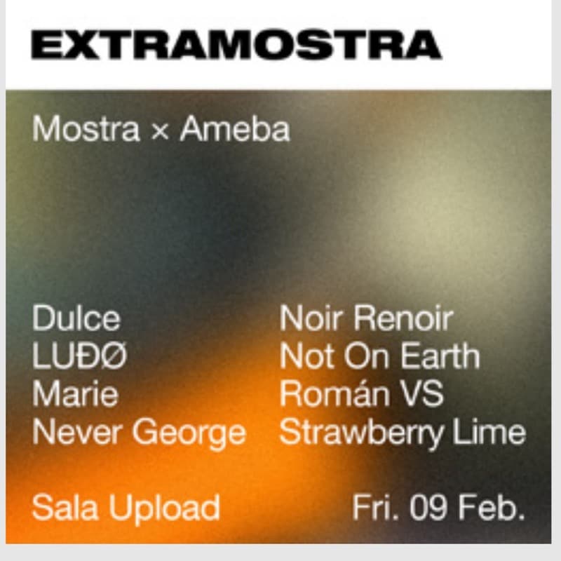 Flyer: Friday 9 February, Sala Upload — Mostra × Ameba with Dulce, LUDØ, Marie, Never George, Noir Renoir, Not On Earth, Román VS and Strawberry Lime